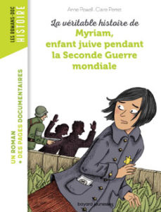 Bayard Editions - Les Romans Doc Histoire - La véritable histoire de Myriam, enfant juive pendant la Seconde Guerre mondiale