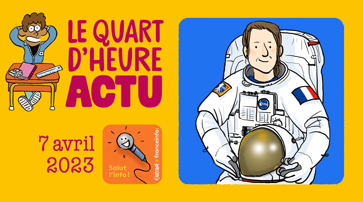 Salut l'info ! Quart d'heure Actu du 7 avril 2023 - À l'école des nouveaux astronautes européens - les méga-bassines - la voix des plantes