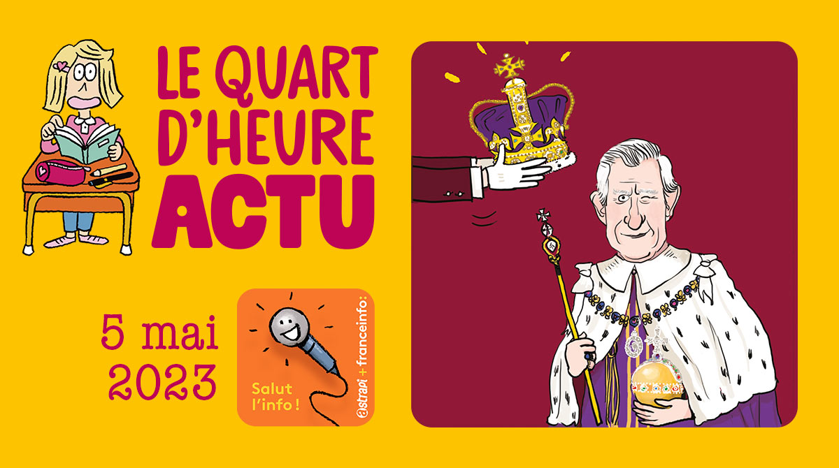 Salut l'info ! Quart d'heure Actu du 5 mai 2023 - Couronnement Charles III - Projet Phenomer de l'Ifremer