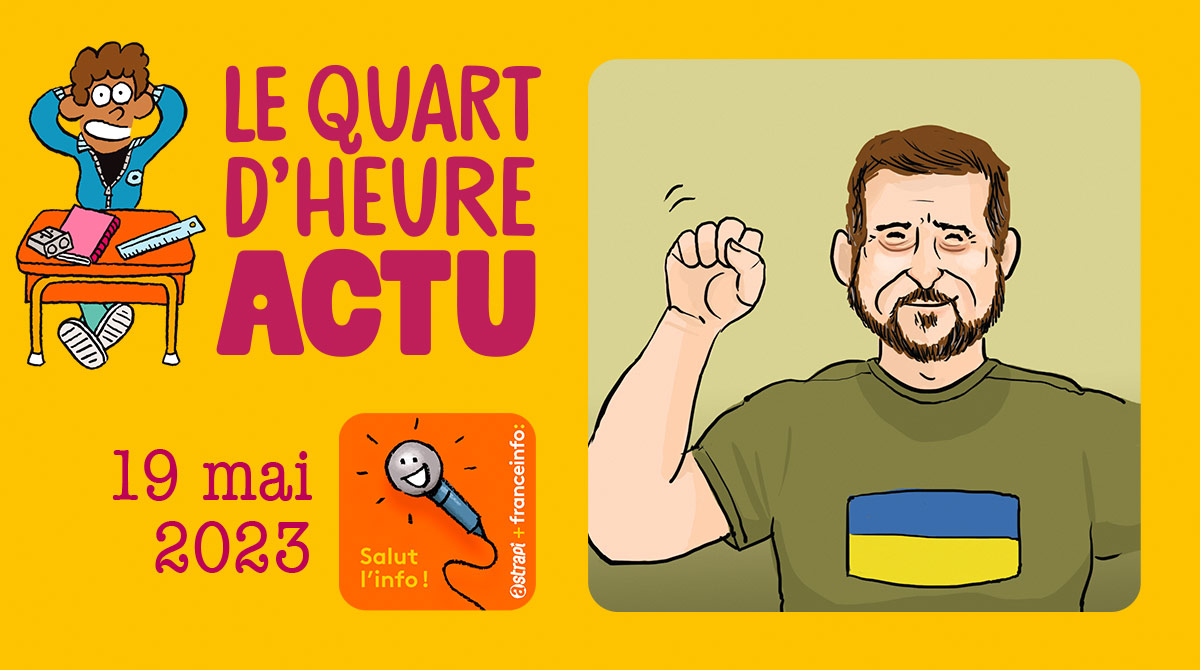 Salut l'info ! Quart d'heure Actu du 19 mai 2023