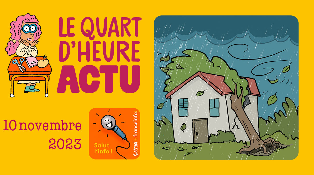 Salut l'info ! Quart d'heure Actu du 10 novembre 2023. Tempêtes en France.