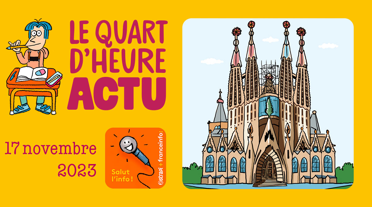 Salut l'info ! Quart d'heure Actu du 17 novembre 2023. Sagrada Familia. Illustration : El don Guillermo et Zelda Zonk.