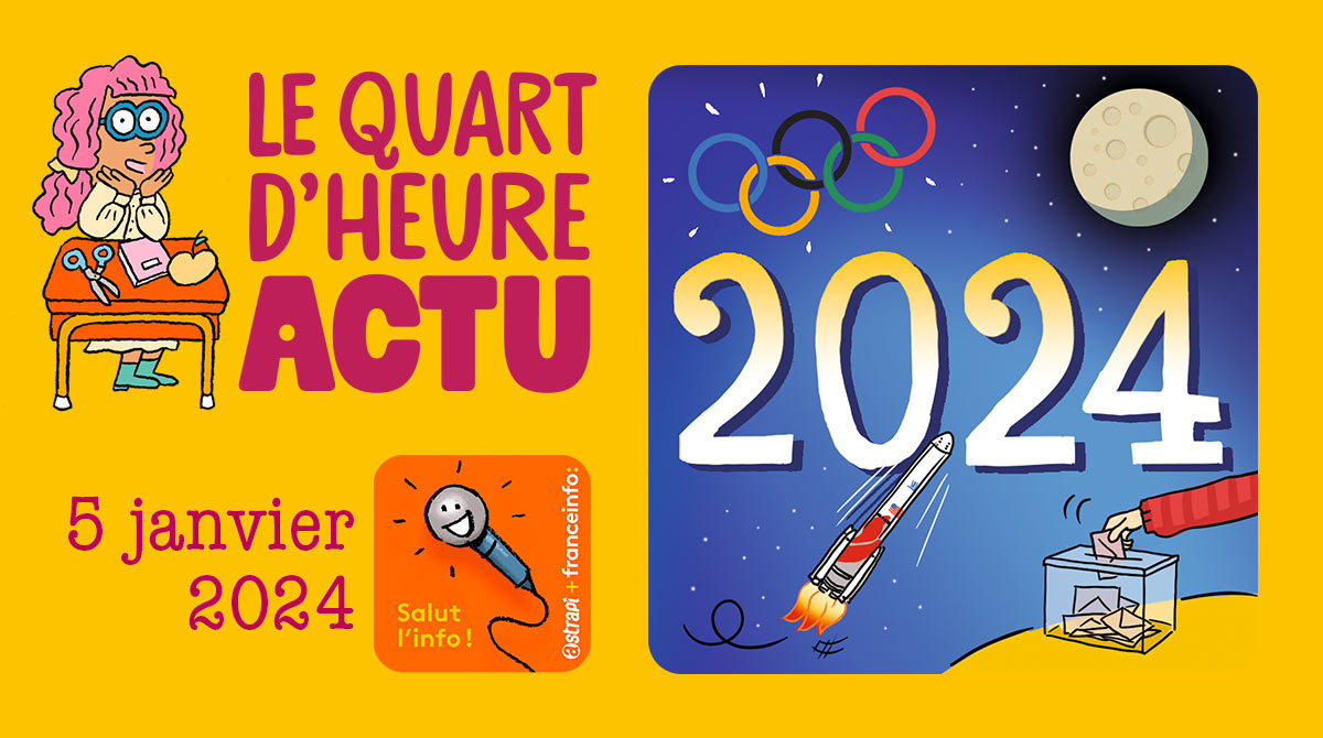 Salut l'info ! Quart d'heure Actu du 5 janvier 2024. 3 rendez-vous à ne pas manquer en 2024 : jeux olympiques, mission vers la Lune et élections. Illustration : El don Guillermo et Zelda Zonk.