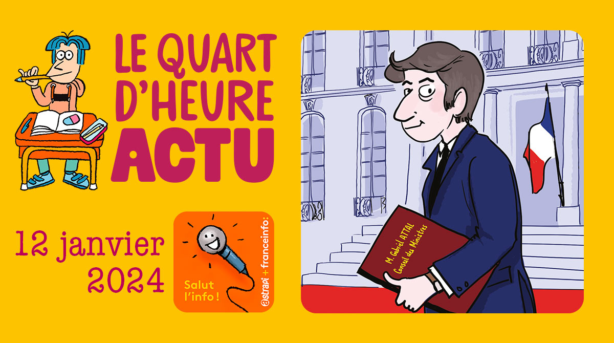 Salut l'info ! Quart d'heure Actu du 12 janvier 2024. Gabriel Attal, nouveau Premier ministre. Illustration : El don Guillermo et Zelda Zonk.