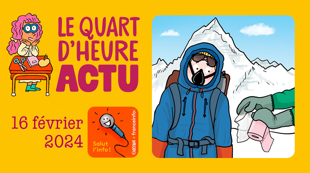 Salut l'info ! Quart d'heure Actu du 16 février 2024. Nouvelles règles d'hygiène sur le mont Everest. Illustration : El don Guillermo et Zelda Zonk.