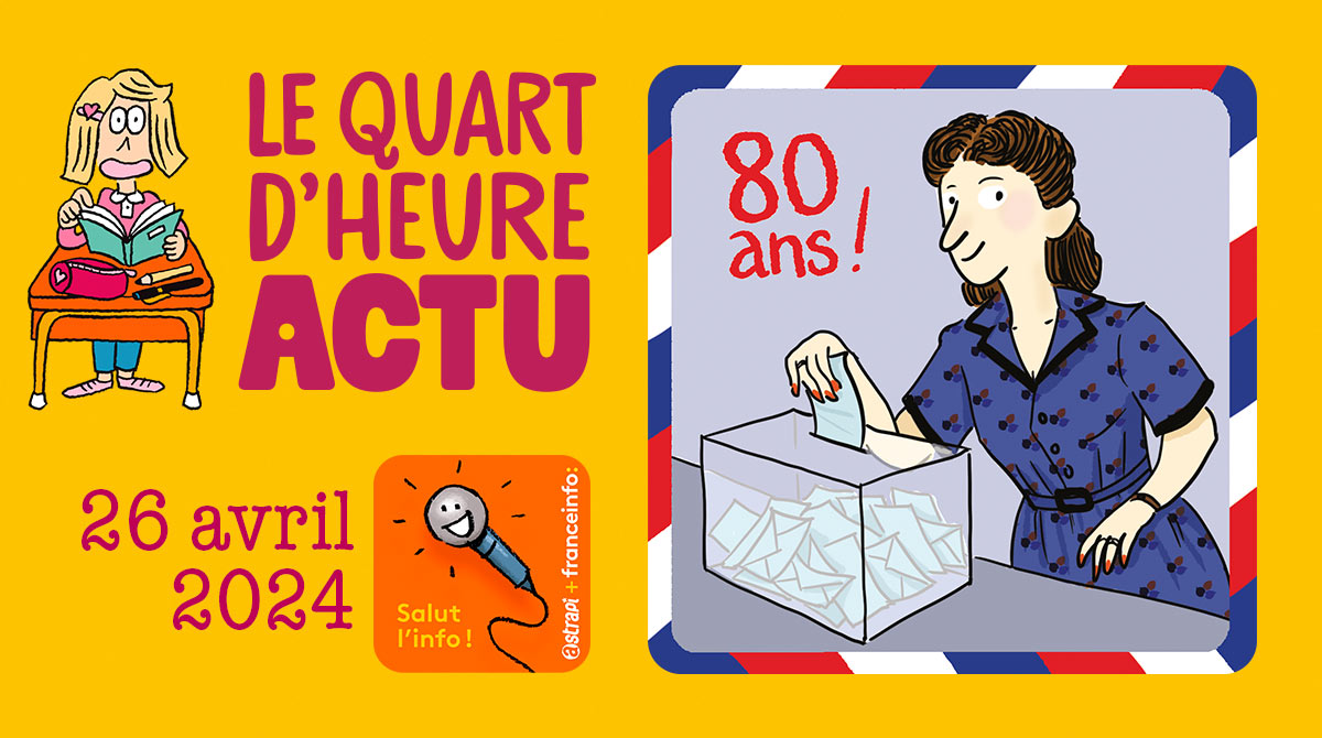 Salut l'info ! Quart d'heure Actu du 26 avril 2024. Les 80 ans du droit de vote des femmes en France. Illustration : El don Guillermo et Zelda Zonk.