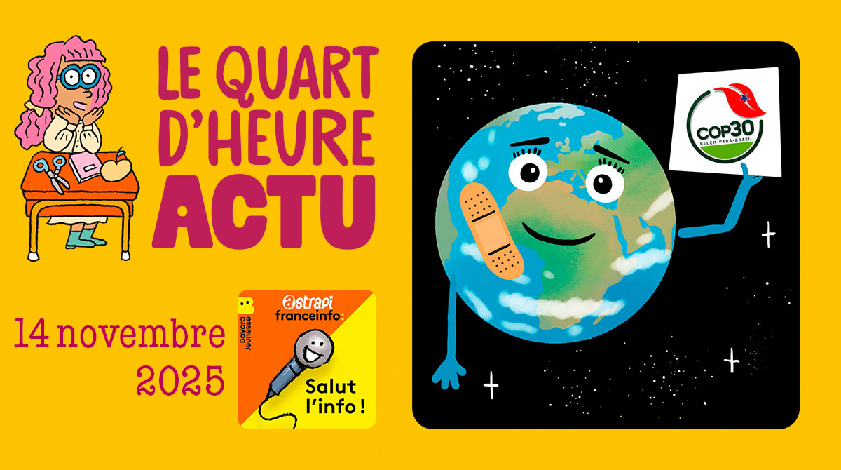 Quart d'heure Actu du 14 novembre 2025. La COP30 au Brésil. Illustrations : El don Guillermo et Nikol.