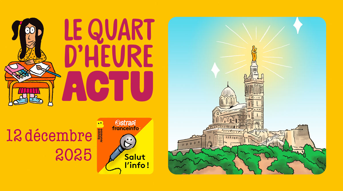 Quart d'heure Actu du 12 décembre 2025. La Bonne Mère restaurée. Illustrations : El don Guillermo et Nikol.