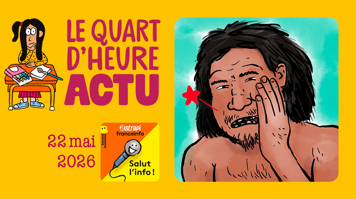 Quart d'heure Actu du 22 mai 2026. Soins dentaires de Néandertal. Illustrations : El don Guillermo et Nikol.