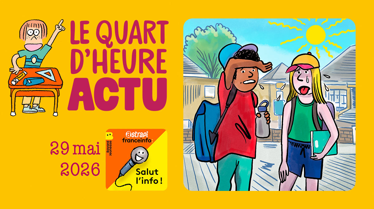 Quart d'heure Actu du 29 mai 2026. Canicule en France. Illustrations : El don Guillermo et Nikol.