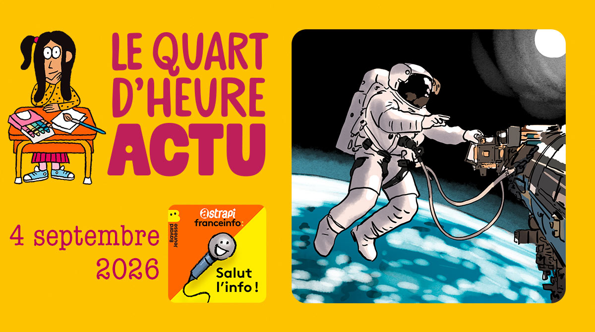 Quart d'heure Actu du 4 septembre 2026. Sophie Adenot. Illustrations : El don Guillermo et Nikol.