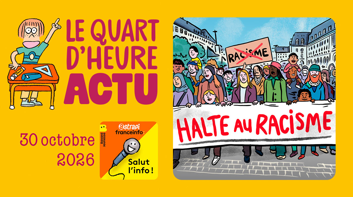 Quart d'heure Actu du 30 octobre 2026. Marches contre le racisme en France. Illustrations : El don Guillermo et Nikol.